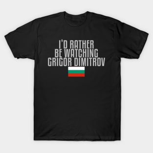 I'd rather be watching Grigor Dimitrov T-Shirt